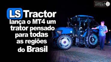 LS Tractor inova e lança o MT4, trator com design premiado e pensado para todas as regiões do Brasil