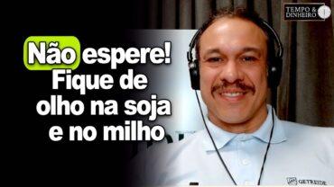 Não espere! Fique de olho na soja, no milho e no dólar futuro, alerta Robson Polotto, da Getreide