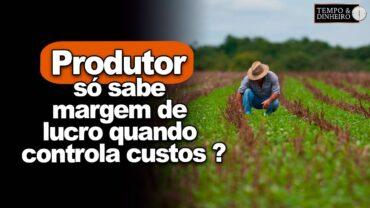 Produtor só sabe margem de lucro quando controla custos? E os prêmios? Robson Polotto, explica