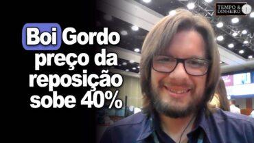 Boi gordo: mercado de reposição com alta de 40% , informa Pedro Gonçalves, da Scot Consultoria