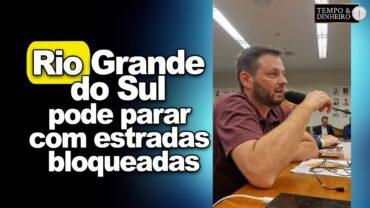 Rio Grande do Sul pode parar com estradas bloqueadas, alerta o produtor Lucas Scheffer