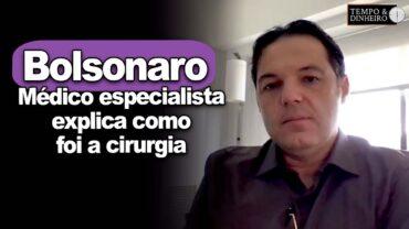 Bolsonaro está de volta! Médico especialista em cirurgia explica como foi a cirurgia do presidente