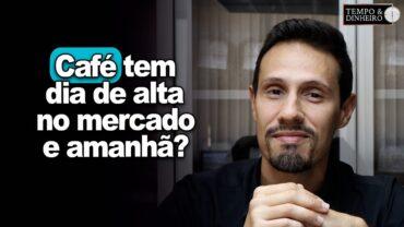 Café tem dia de alta no mercado de NY e de Londres. E amanhã? Bruno Labs comenta