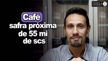 Café: safra próxima de 55 mi de scs segundo Conab. E os preços? Bruno Labs analisa