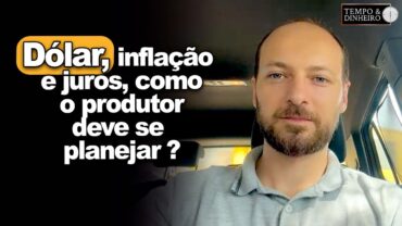 Dólar, inflação e juros no Brasil e nos EUA. Como o produtor deve se planejar? Victor Cazzo comenta