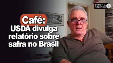Café: USDA divulga relatório sobre safra no Brasil e destaca aumento na produção