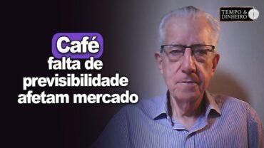 Café: colheita, clima, instabilidade e falta de previsibilidade afetam mercado, analisa Carvalhaes