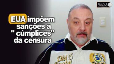 EUA impõem sanções a “cúmplices” da censura em todo o mundo e especialmente no Brasil.