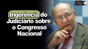 Jurista Ives Gandra considera que há uma ingerência do Judiciário sobre o Congresso Nacional