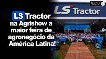 LSTractor agradece visita na Agrishow de todos os interessados em inovação eficiência tecnológica