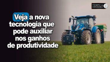 Agricultura de Precisão: veja a nova tecnologia que pode auxiliar nos ganhos de produtividade