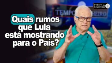 Economia e política no Brasil: quais rumos que Lula está mostrando para o País?