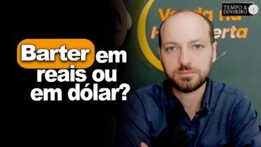 Barter em reais ou em dólar? Qual melhor opção na hora da troca? Victor Cazzo explica