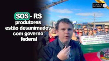 SOS Rio Grande do Sul: produtores estão desanimados com governo federal, relata Marcelo Scarpini