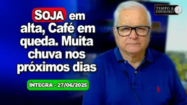 Soja em alta, café em queda. Boi gordo com expectativa de alta. Muita chuva e frio nos próximos dias