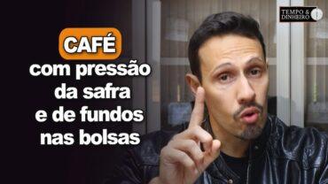 Café encerra semana com pressão da safra e de fundos nas bolsas internacionais, informa Bruno Labs