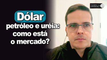Dólar, petróleo e ureia: mercado menos pressionado pelos EUA, relata Mauricio Bellinelo