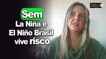 Sem La Niña e El Niño Brasil vive o risco do desafiador período de neutralidade