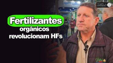 Fertilizantes orgânicos revolucionam HFs, explica Altamiro Gomes, da Lottus Biossoluções