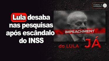 Lula desaba nas pesquisas após escândalo do INSS, na pior avaliação do mandato. Impeachment de Lula?