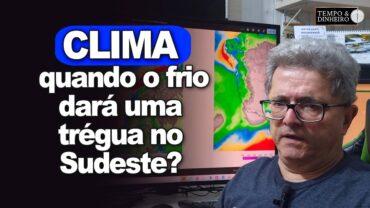 Chuva volumosa no Sul, Norte e faixa leste do Nordeste. Frio dará uma trégua no sudeste?