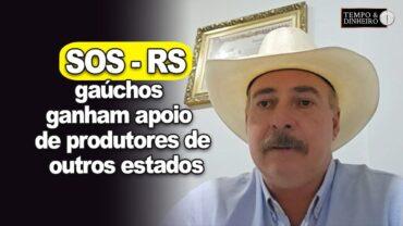 SOS – RS: gaúchos ganham apoio de produtores de outros estados preocupados com futuro do agro