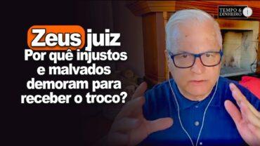 “Zeus juiz”. Por quê injustos e malvados demoram para receber o troco de suas más ações?