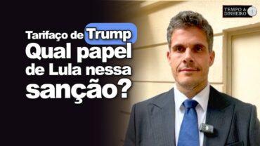 Tarifaço de Trump: cautela, diplomacia ou embate? Qual papel de Lula nessa sanção?