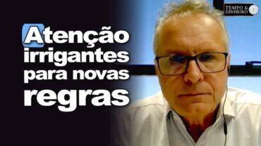 Atenção irrigantes para novas regras. E os pequenos serão atingidos? Afranio Migliari analisa