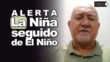 La Niña seguido de El Niño? Veja o alerta do meteorologista Francisco de Assis