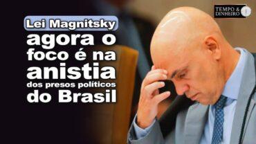 Posição do T&D com a Lei Magnitsky: agora o foco é na anistia dos presos políticos do Brasil