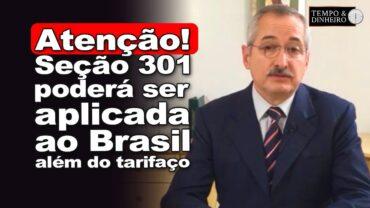 Atenção! Seção 301 poderá ser aplicada ao Br além do tarifaço? Antonio Cabrera, ex-ministro, comenta