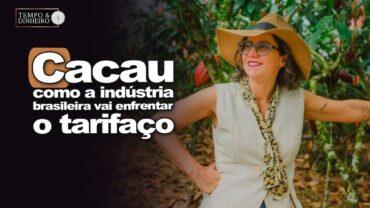 Cacau: Como a indústria brasileira vai enfrentar o tarifaço de Trump? Anna Paula Losi comenta