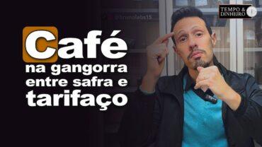 Café na gangorra entre safra e tarifaço. Bruno Labs comenta
