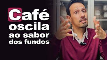Café oscila ao sabor dos fundos e da safra no Brasil, analisa Bruno Labs