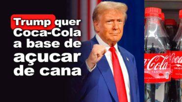 Mexicoke e América Saudável? Trump quer Coca-Cola a base de açúcar de cana