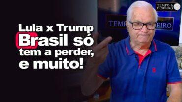 Lula x Trump: petista quer holofotes com embate contra presidente dos EUA. Brasil só perde, e muito!
