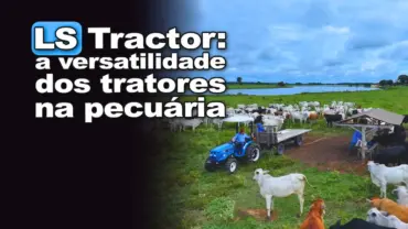 LS Tractor: versatilidade dos tratores da LS na pecuária é atestada pelo cantor Leonardo