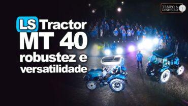 LS Tractor MT 40: robustez e versatilidade adaptada para o produtor brasileiro