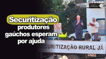 Securitização: produtores gaúchos esperam por ajuda e sem acesso ao Plano Safra