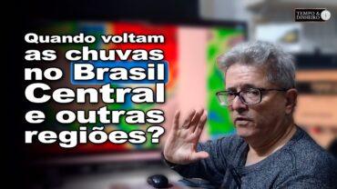 Chuvas no Br Central virão a partir de setembro? E no Sul e Sudeste? R. Coutinho traz a previsão