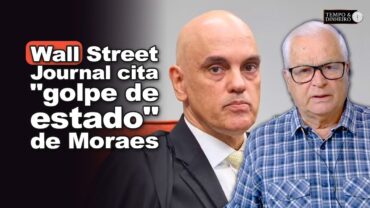 Lula busca a pior forma de negociar o tarifaço. The WSJ cita “golpe de estado” de Moraes