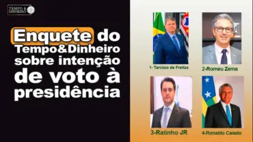 Enquete do Tempo&Dinheiro sobre intenção de voto à presidência aponta quem como preferido?