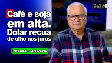 Café e soja em alta. Dólar recua de olho nos juros dos EUA e impasse do Tarifaço.