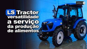 LS Tractor e o MT4.70: a versatilidade a serviço da produção de alimentos no campo