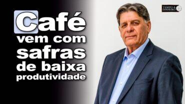 Café vem com safras de baixa produtividade e granação, analisa Carlos Augusto, Pres. da COOXUPÉ