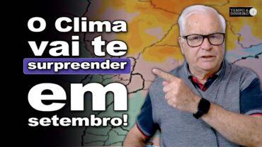 Clima vai surpreender até o dia 15 de setembro! João Batista Olivi explica