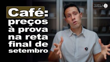 Café abre ultima semana de setembro testando cotações. “Não controlamos movimento das bolsas”