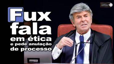 Julgamento de Bolsonaro: Fux defende compromisso ético dos julgadores e anulação do processo