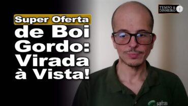 Boi gordo: “super oferta” pressiona cotações, demanda interna não reage, mas a virada está próxima